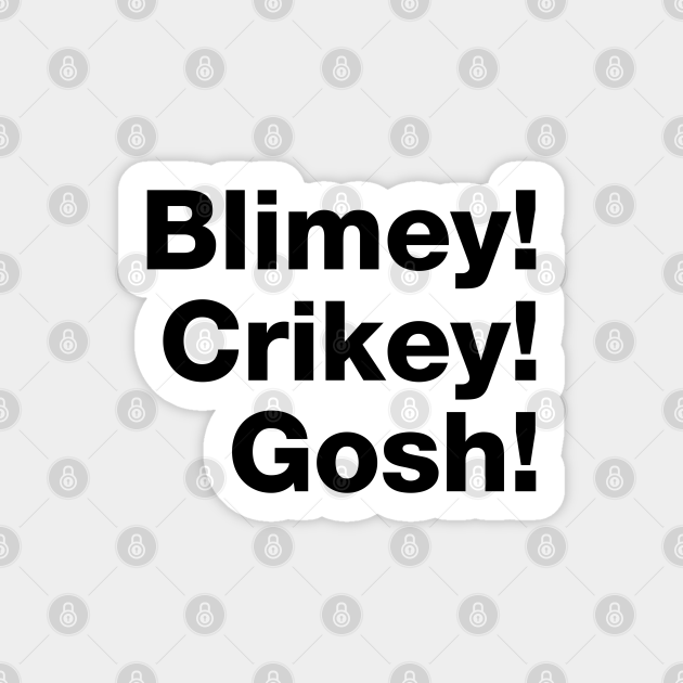 Blimey! Crikey! Gosh! Black Text English Sticker TeePublic